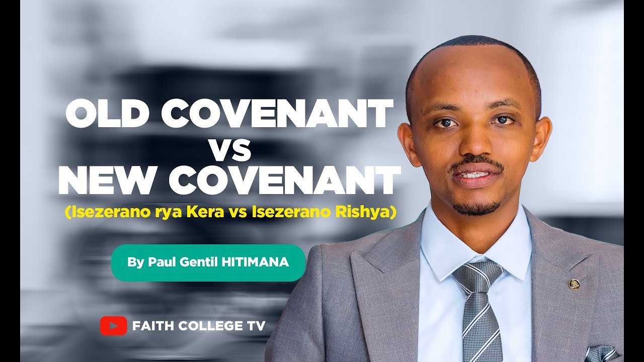 Isezerano rya Kera vs Isezerano Rishya / Old Covenant vs New Covenant  With Paul Gentil Hitimana
