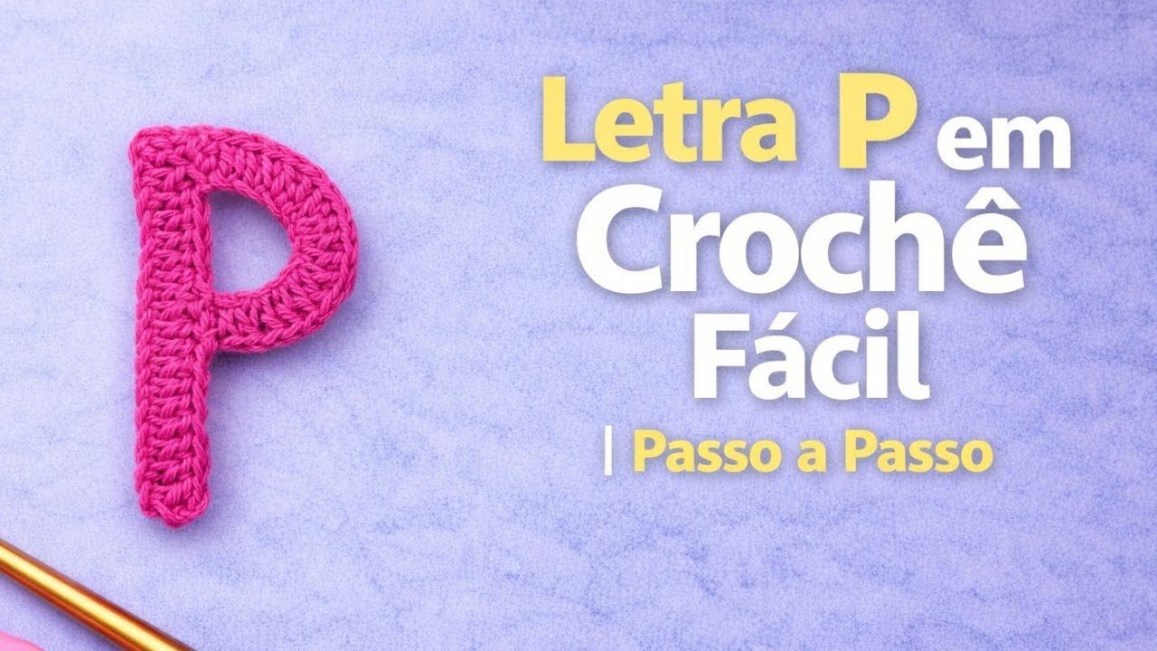 Letra P em Crochê Tutorial Completo 
