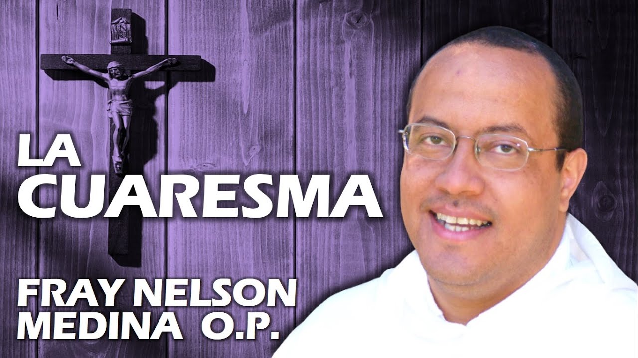 🛐 CUARESMA  - Fray Nelson Medina O.P.