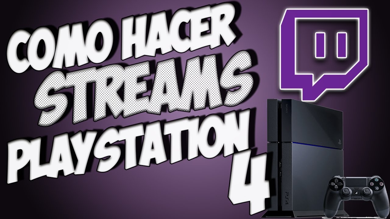 Como hacer Streams Desde Playstation 4