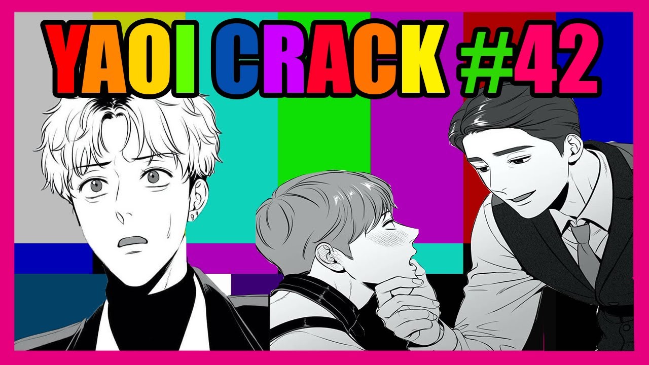 YAOI CRACK #42 (ﾉ◕ヮ◕)ﾉ*:･ﾟ✧