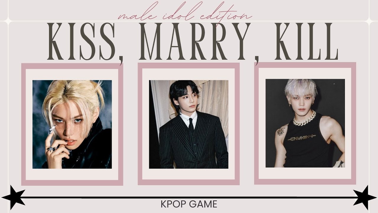 KISS, MARRY, KILL (Kpop male idols) - HARD VERSION