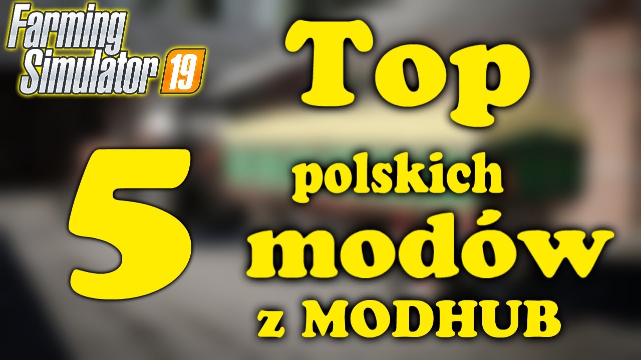 🚜 TOP 5 polskich mod&oacute;w z MODHUB 😍 FS 19 😁 najlepsze mody !!???  👌polski modding upada ...  🤔