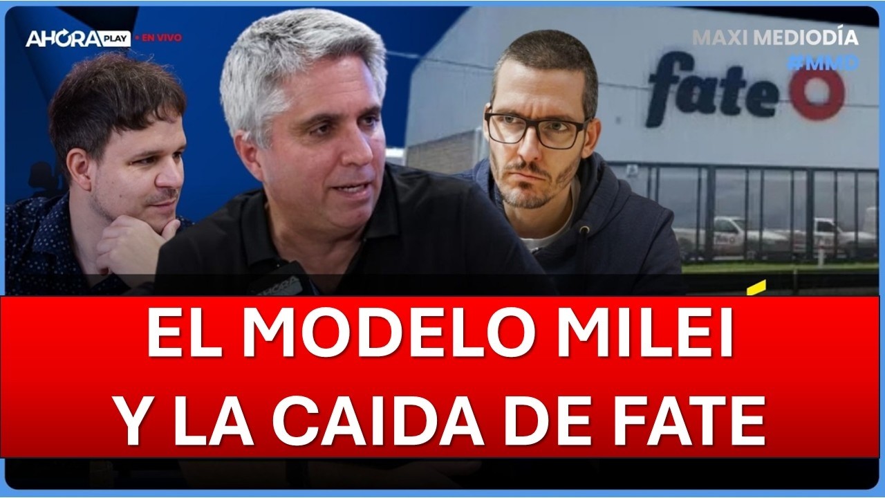 EL MODELO MILEI Y EL CIERRE DE FATE: Qué hay detrás I Maxi Montenegro