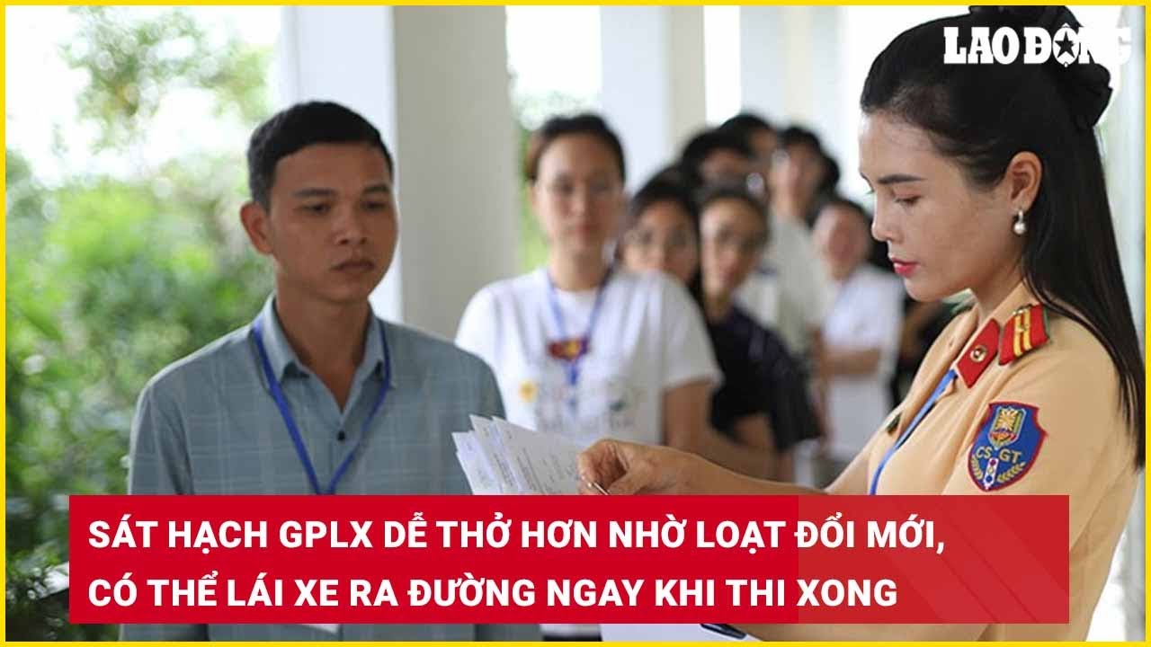 S&aacute;t hạch GPLX dễ thở hơn nhờ loạt đổi mới, c&oacute; thể l&aacute;i xe ra đường ngay khi thi xong| B&aacute;o Lao Động