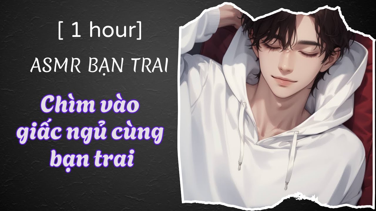 [ASMR Bạn trai tiếng Việt] Bạn trai nói chuyện đến khi bạn chìm vào giấc ngủ [M4A][Roleplay ASMR]