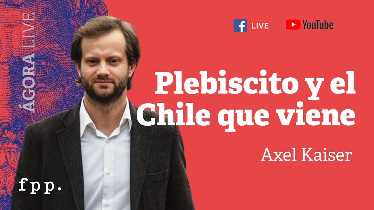 Axel Kaiser | Plebiscito y el Chile que viene - Ágora Live