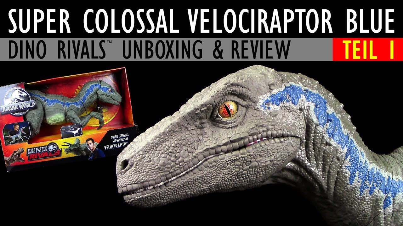 Mattel ® Jurassic World ™ Super Colossal Velociraptor Blue - Teil 1 - Dino Rivals ™ Unboxing