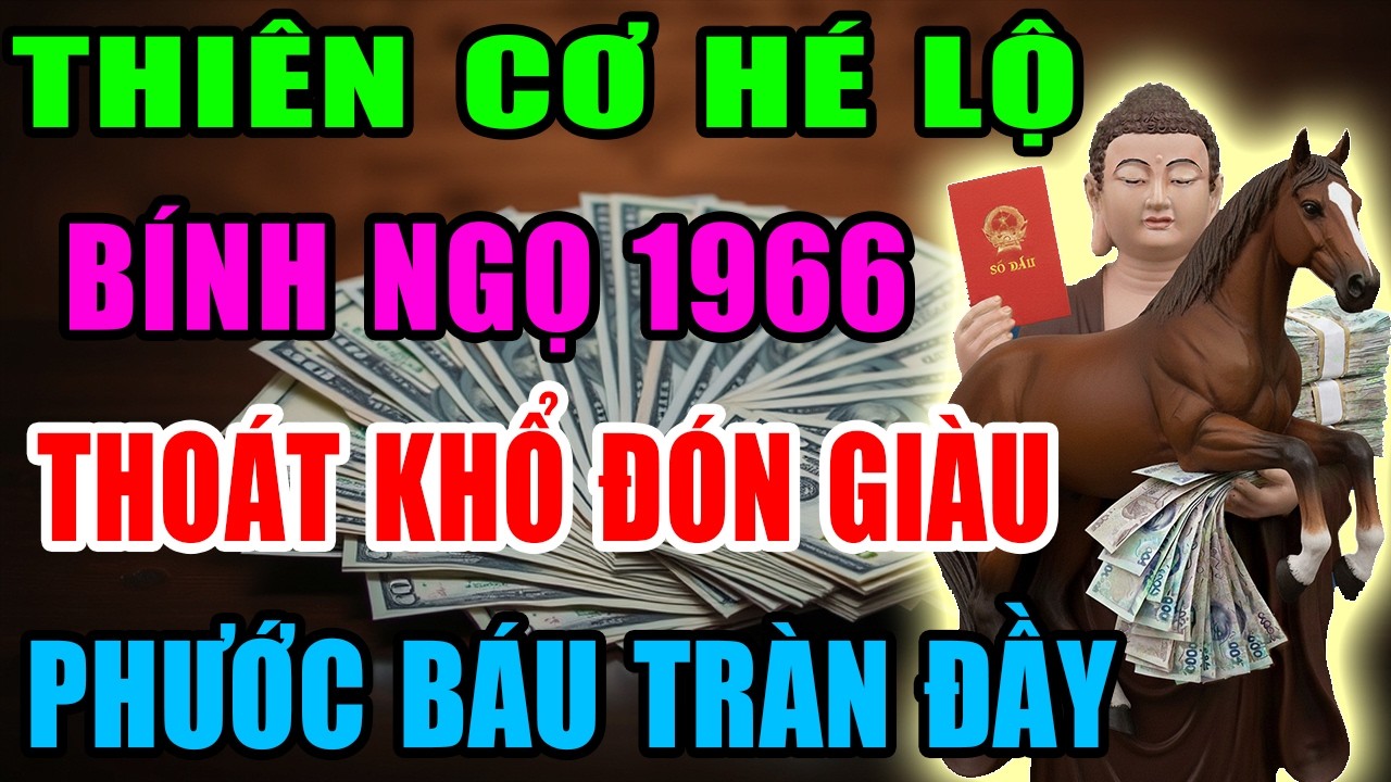 Thiên Cơ Hé Lộ: Bính Ngọ 1966 Sắp Thoát Khổ Đón Giàu, Vận Tiền Bật Mạnh, Phước Báu Tràn Đầy
