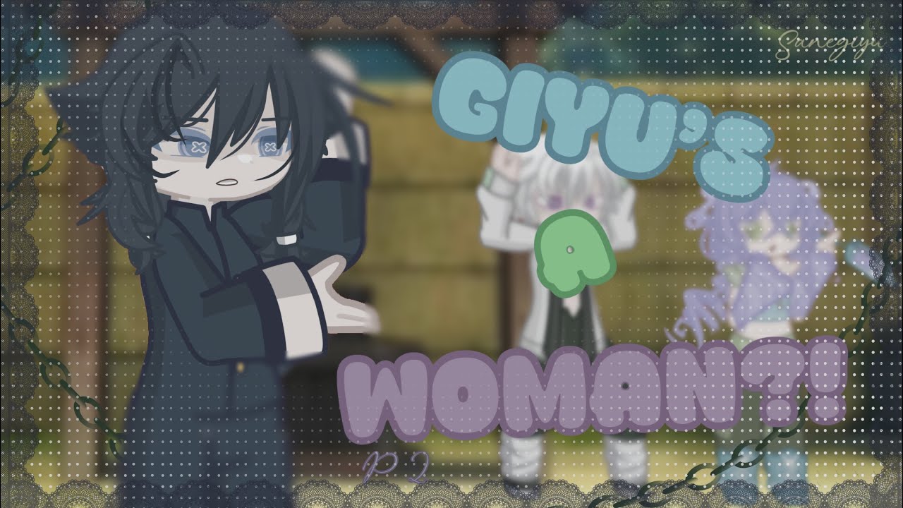 |If Giyu turned into a woman|~|sanegiyu|~|pt 2/2| gacha kny/ds