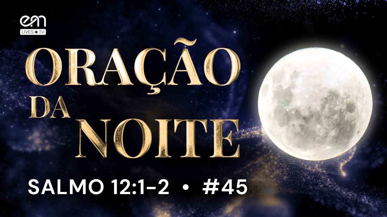 ORAÇÃO DA NOITE #45— SALMO 12:1-2 | QUANDO A VERDADE DESAPARECE | ORAÇÃO PARA DORMIR EM PAZ