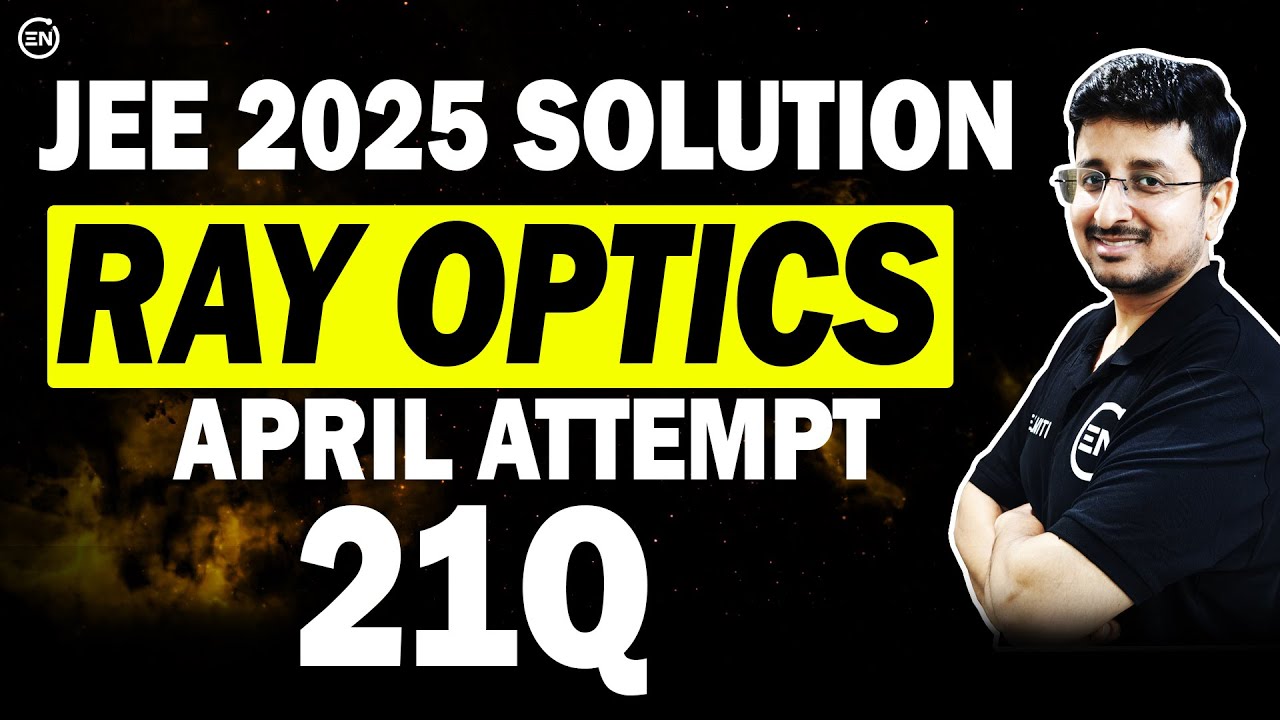 JEE Main 2025 PYQs - Ray Optics | April Attempt Solution | Eduniti | Mohit Sir