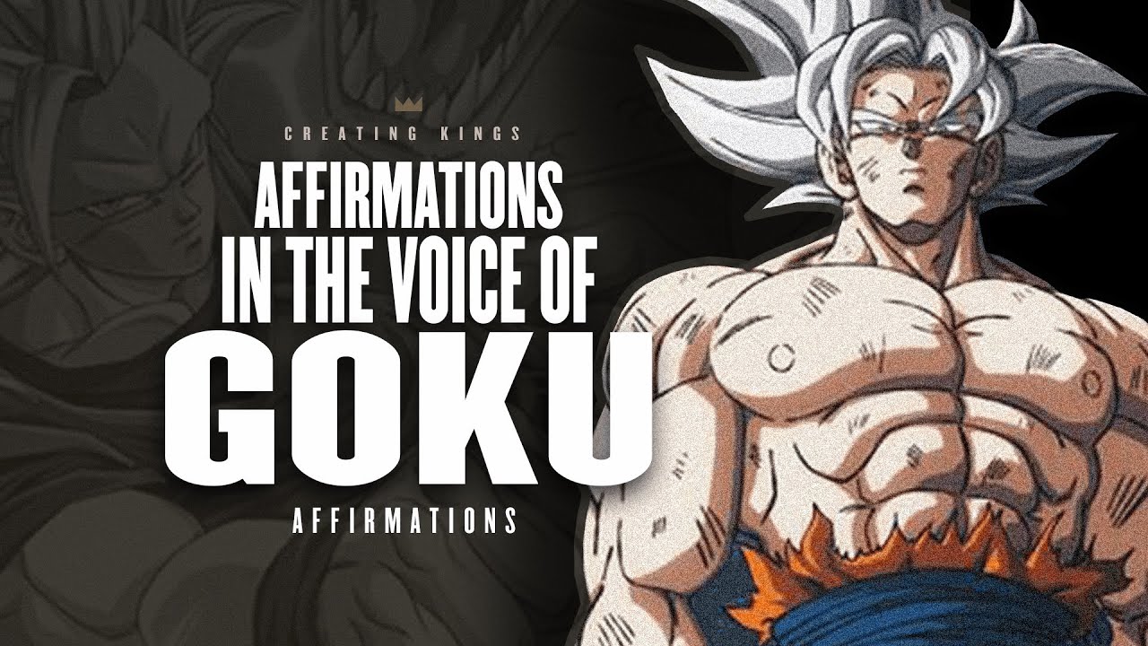 AFFIRMATIONS In The Voice Of GOKU  | Dragon Ball Z Affirmations