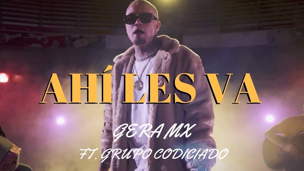 Gera MX - Ahí Les Va (Video Oficial) ft. Grupo Codiciado