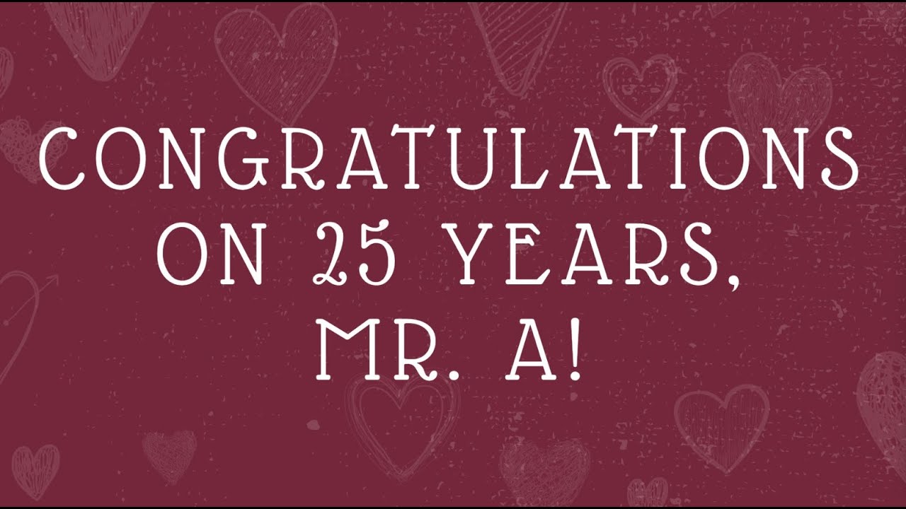 Congratulations on 25 Years Mr. A