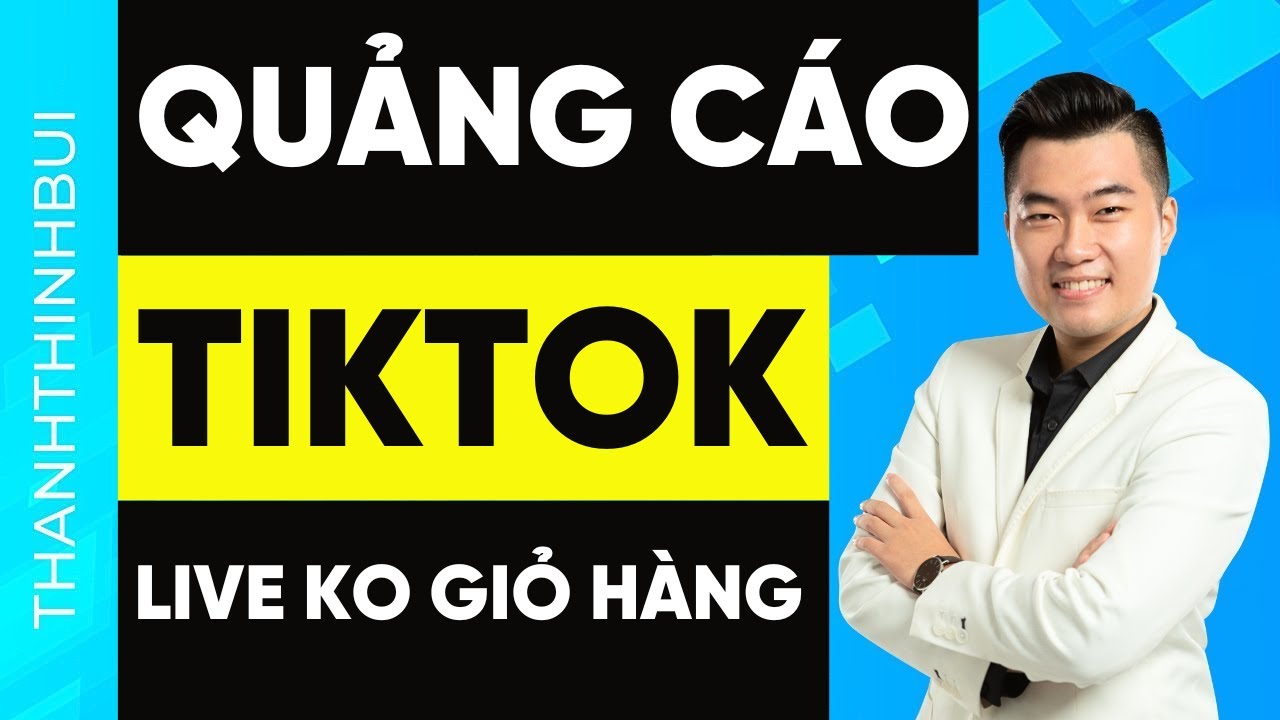 Cách chạy quảng cáo Livestream TikTok không gắn giỏ hàng (Hoàn tín 1000 USD)
