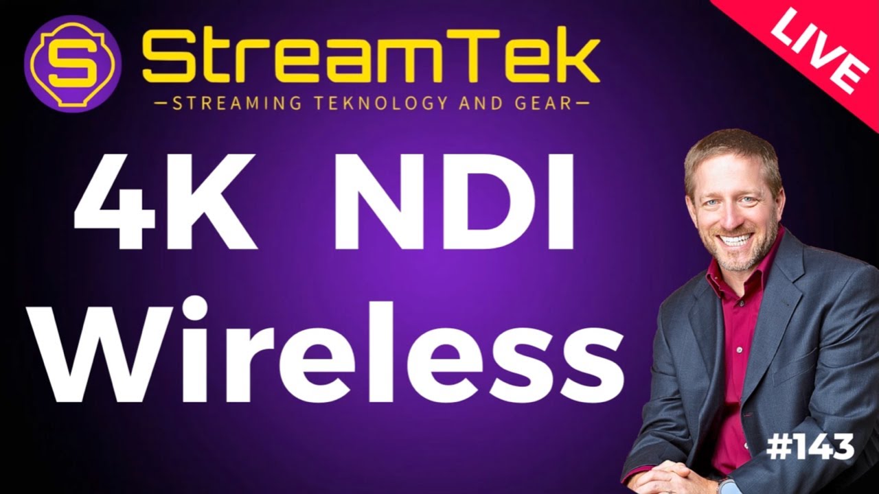 4K  NDI  Wireless  — StreamTek Live #143