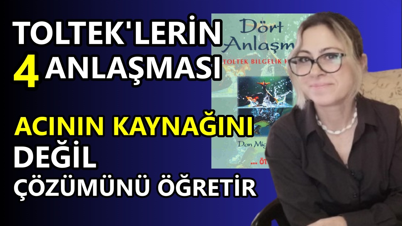 Bu 4 Anlaşma.. Acının Kaynağını Değil, &Ccedil;&ouml;z&uuml;m&uuml;n&uuml; &Ouml;ğretir.(Kitap &Ouml;zeti: Don Miguel Ruiz -D&ouml;rt Anlaşma)