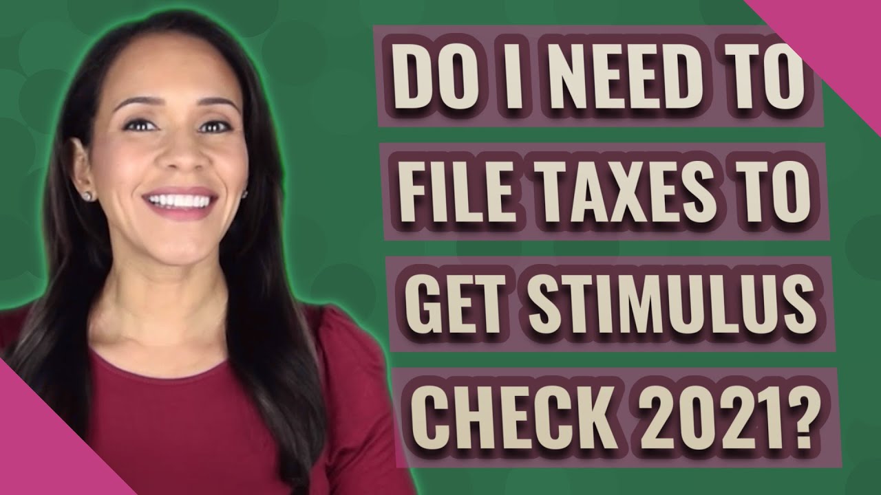 Do I need to file taxes to get stimulus check 2021?