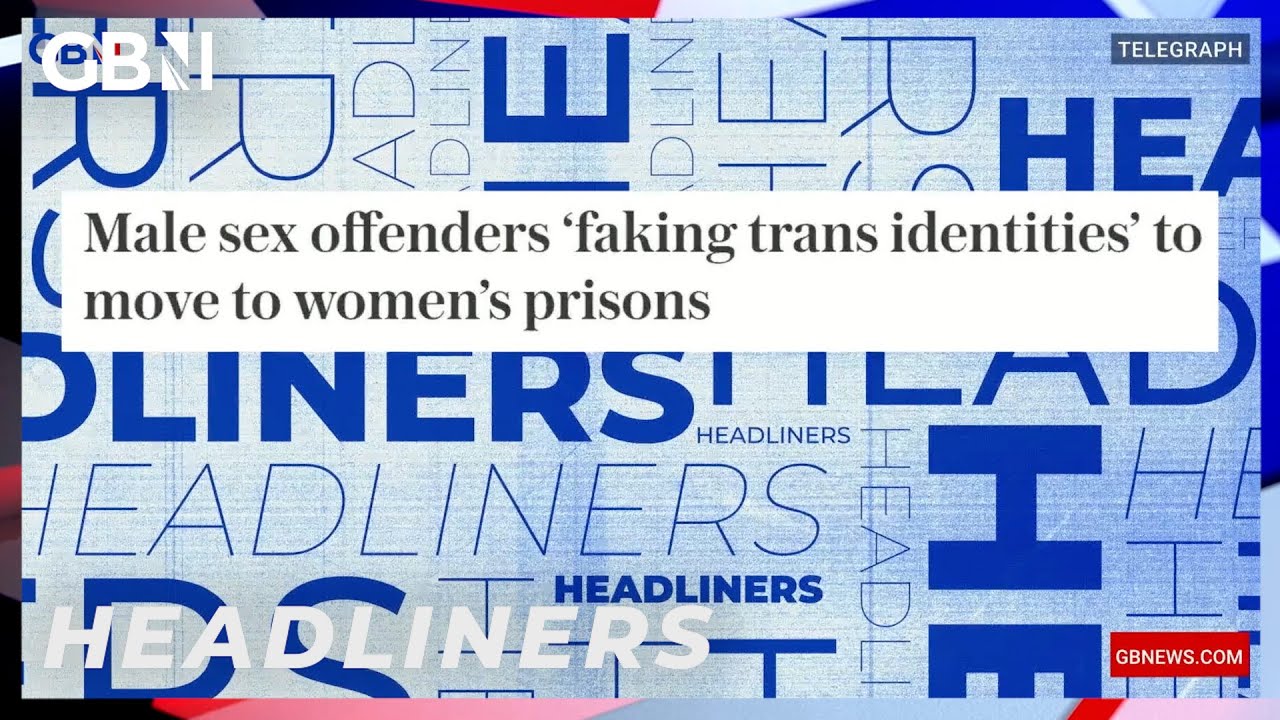 Male sex offenders 'faking trans identities' to move to women's prisons 🗞 Headliners