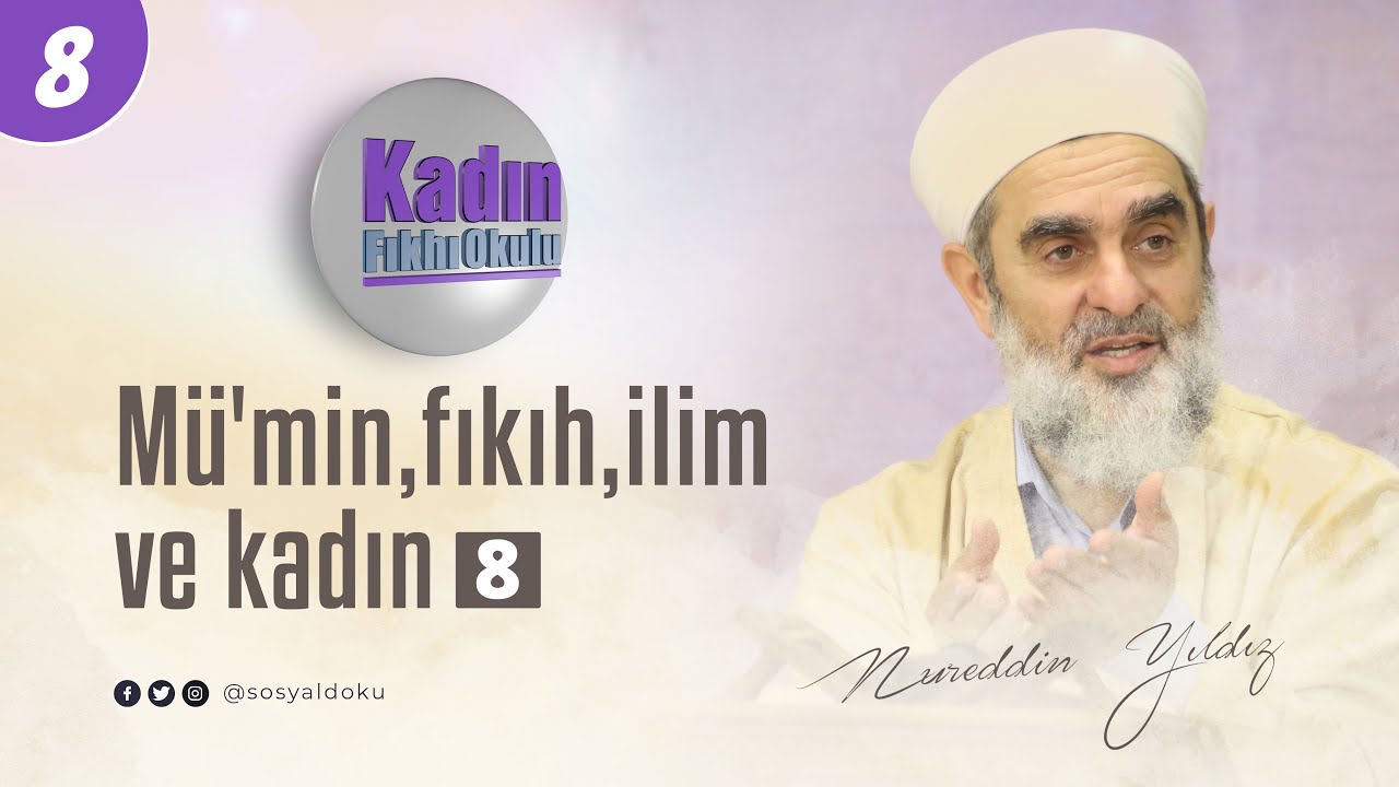 8-Kadın Fıkhı Okulu (Mü'min,fıkıh,ilim ve kadın)  - Nureddin YILDIZ - Sosyal Doku Vakfı