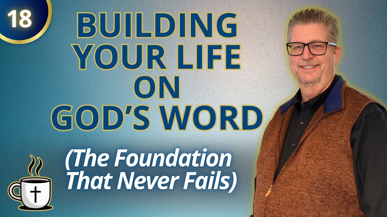 Building Your Life on God’s Word (The Foundation That Never Fails) - S1E18