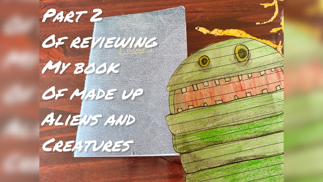 Part 2 Reviewing my book of made up aliens Walkthrough 