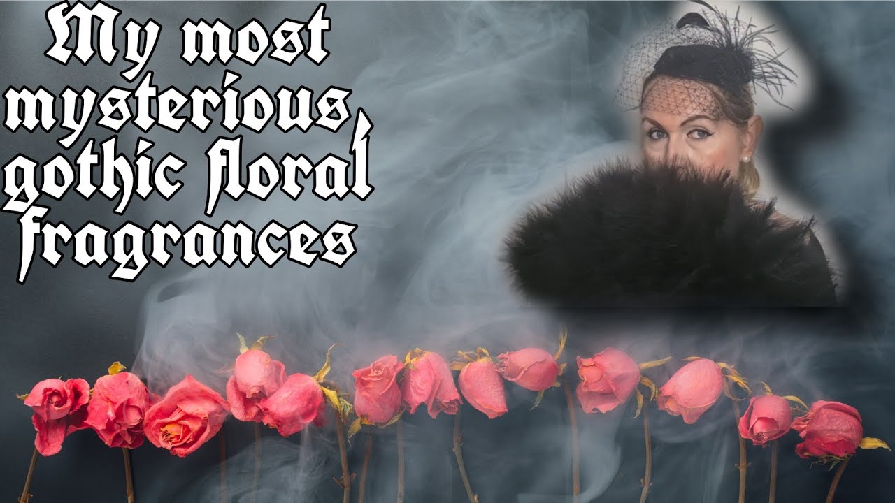 My most mysterious,gothic floral fragrances #gothic #gothicrose #gothicflorals