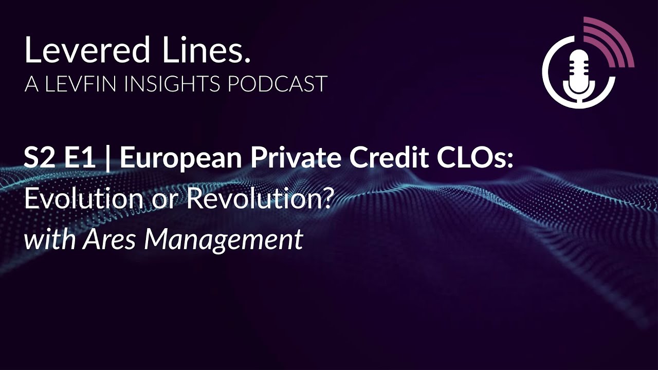 LFI Levered Lines Podcast | S2 E1 European Private Credit CLOs: Evolution or Revolution?