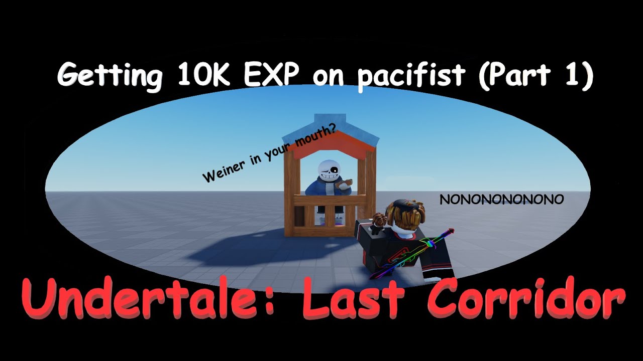Getting 10K EXP on Pacifist Sans (PART 1) ||Undertale: Last Corridor||