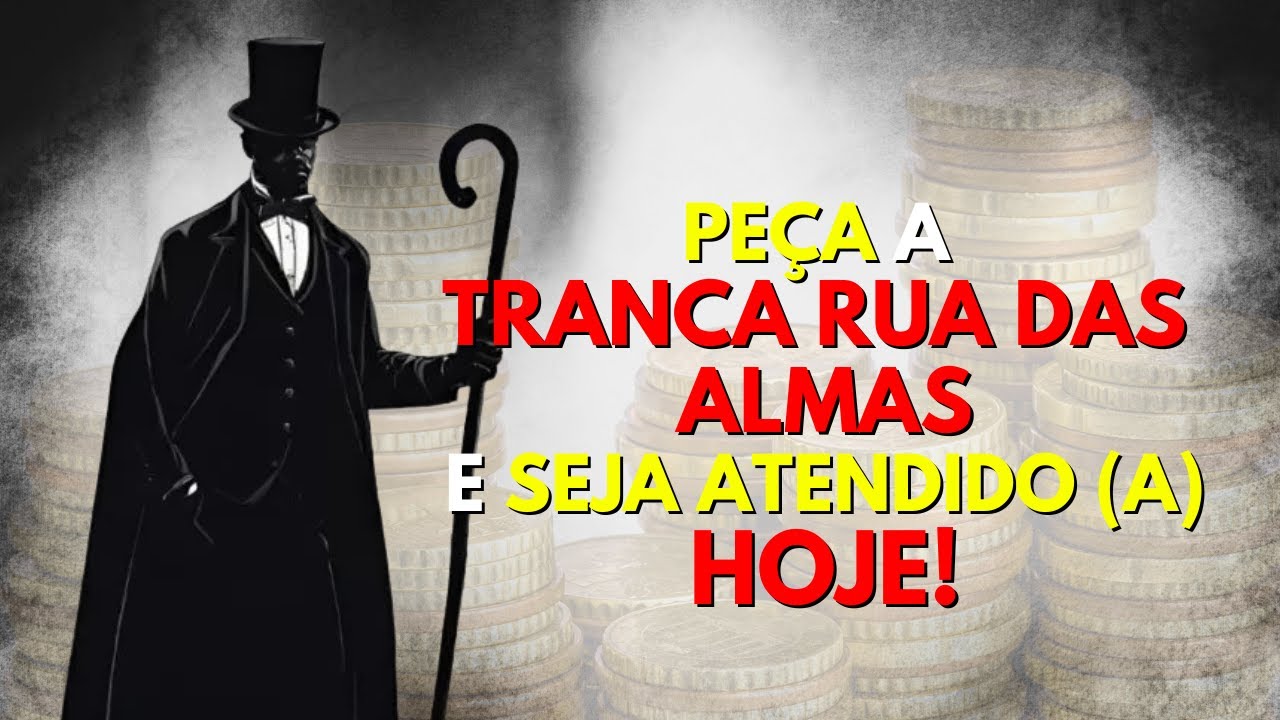 PEÇA por PROSPERIDADE FINANCEIRA para TRANCA RUA DAS ALMAS nesta REZA. [FUNCIONA!!!]