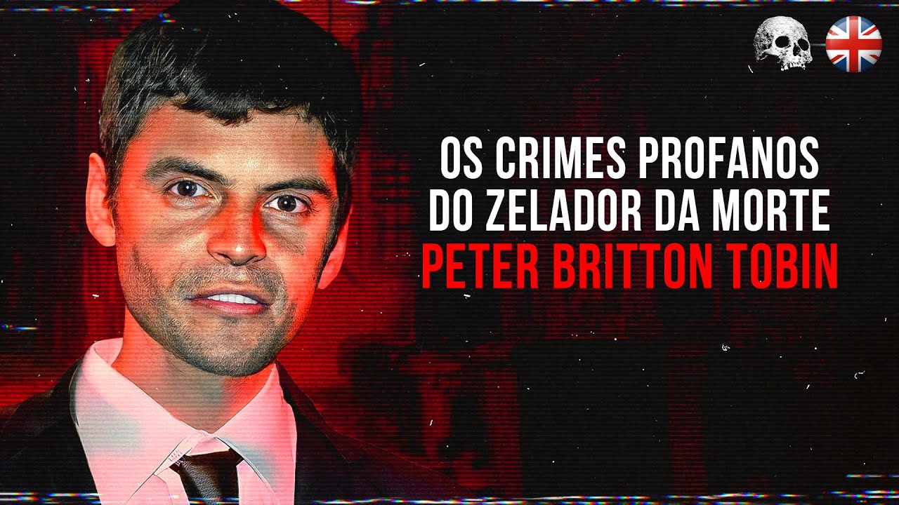 O zelador da morte: Peter Britton Tobin | Document&aacute;rio criminal