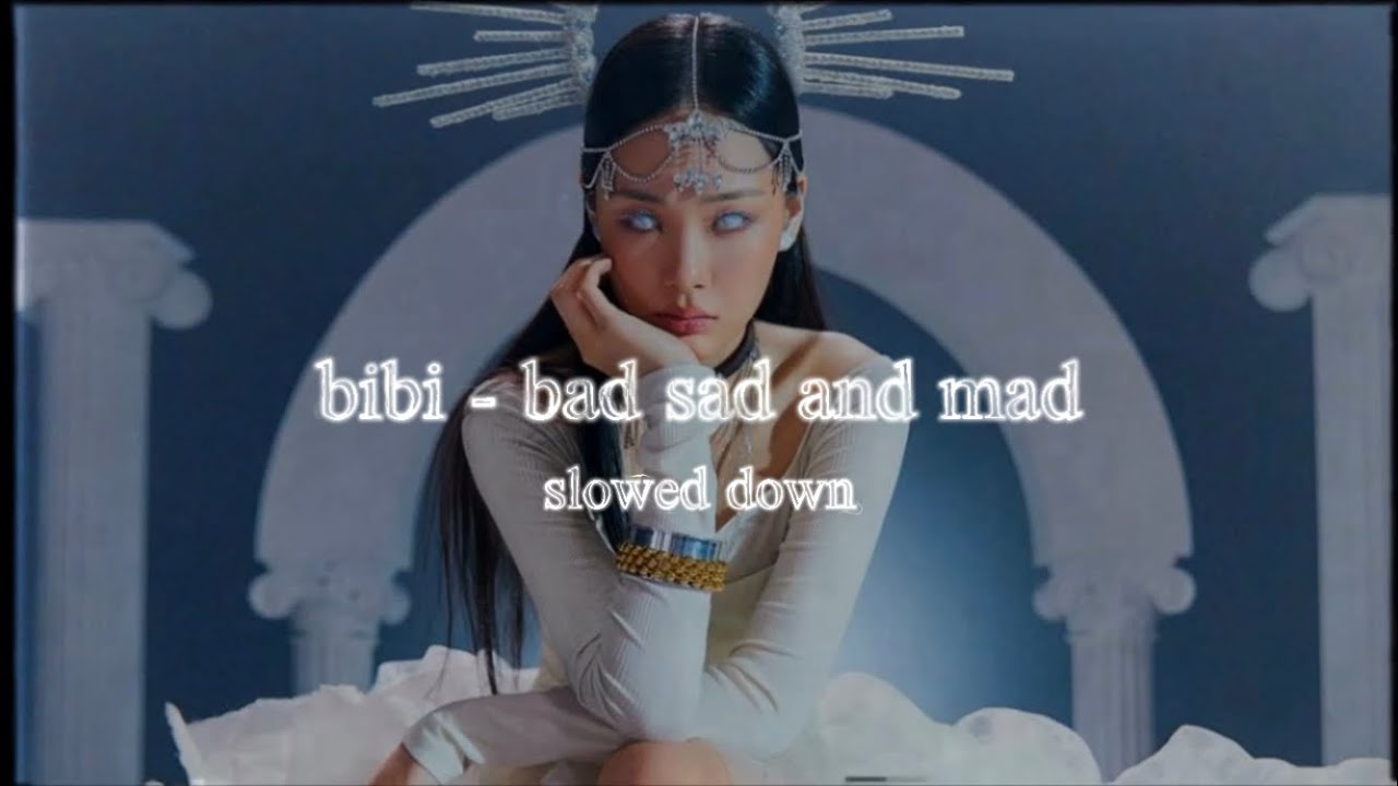 bibi - bad sad and mad (slowed down)༄