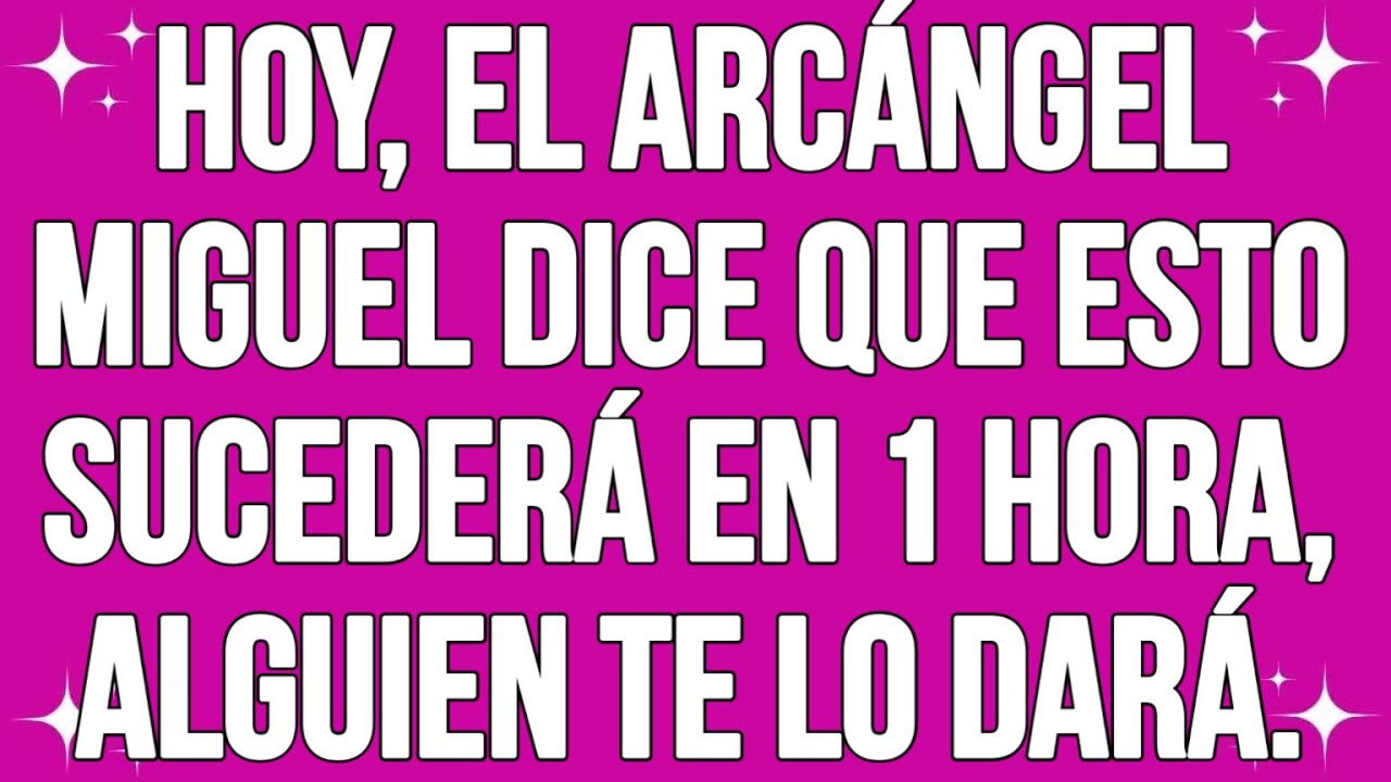 Hoy, El Arcángel Miguel Dice Que Esto Sucederá En 1 Hora - Alguien Te Dará...