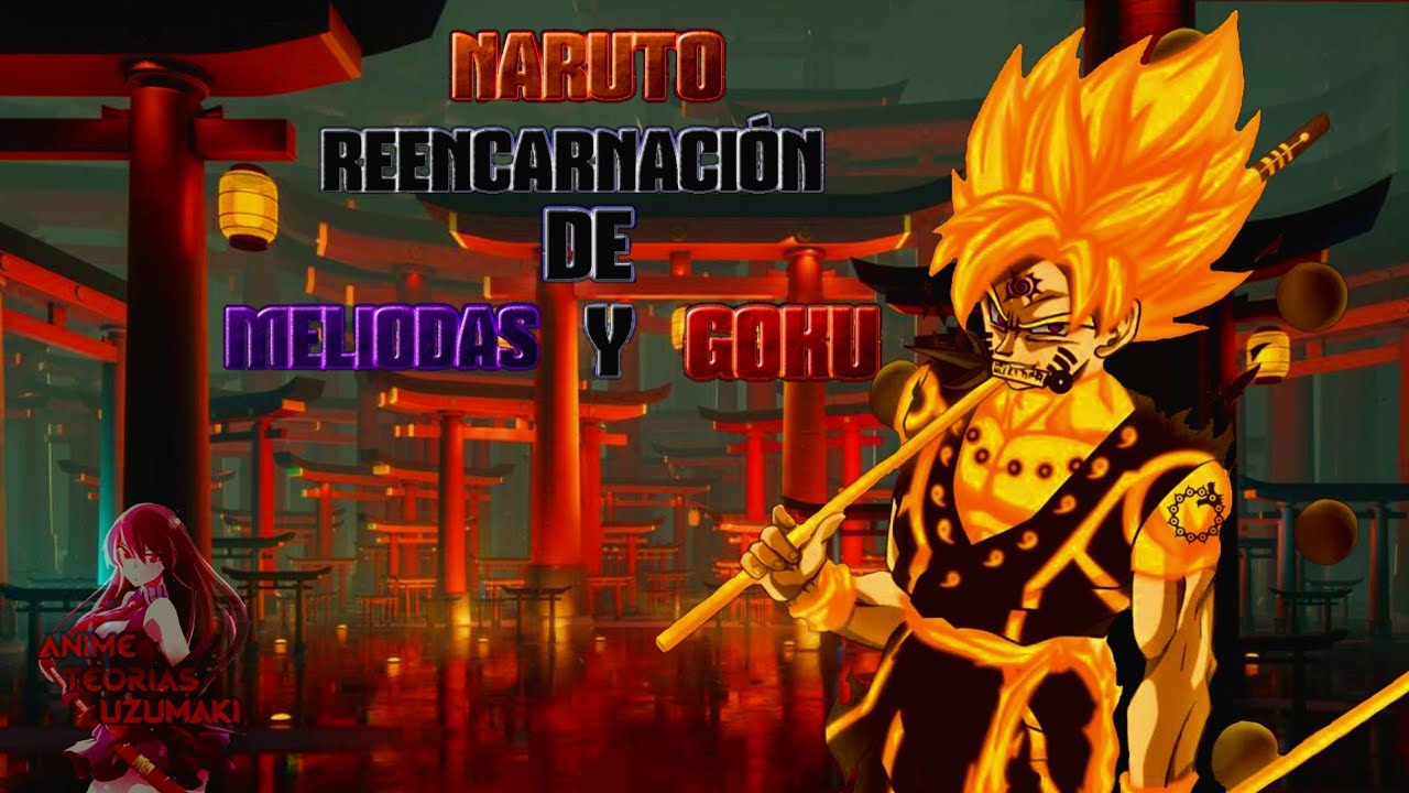Qhps si naruto era la reencarnación de meliodas y goku?  [Cap 2] (RESUBIDO)