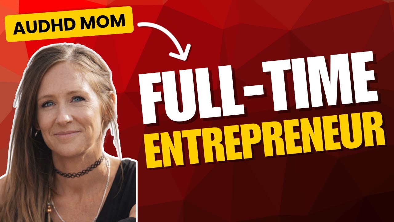 How This AuDHD Mom Went Full-Time Entrepreneur