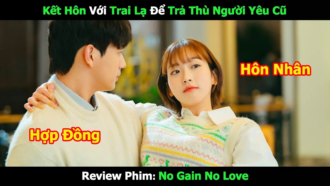 [Review Phim] Kết Hôn Với Trai Lạ Để Trả Thù Người Yêu Cũ | Tóm Tắt Phim Hàn