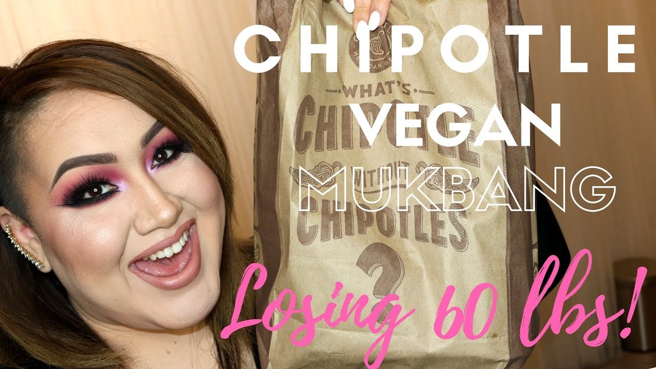VEGAN CHIPOTLE MUKBANG 2018 HOW I LOST 60LBS!!!