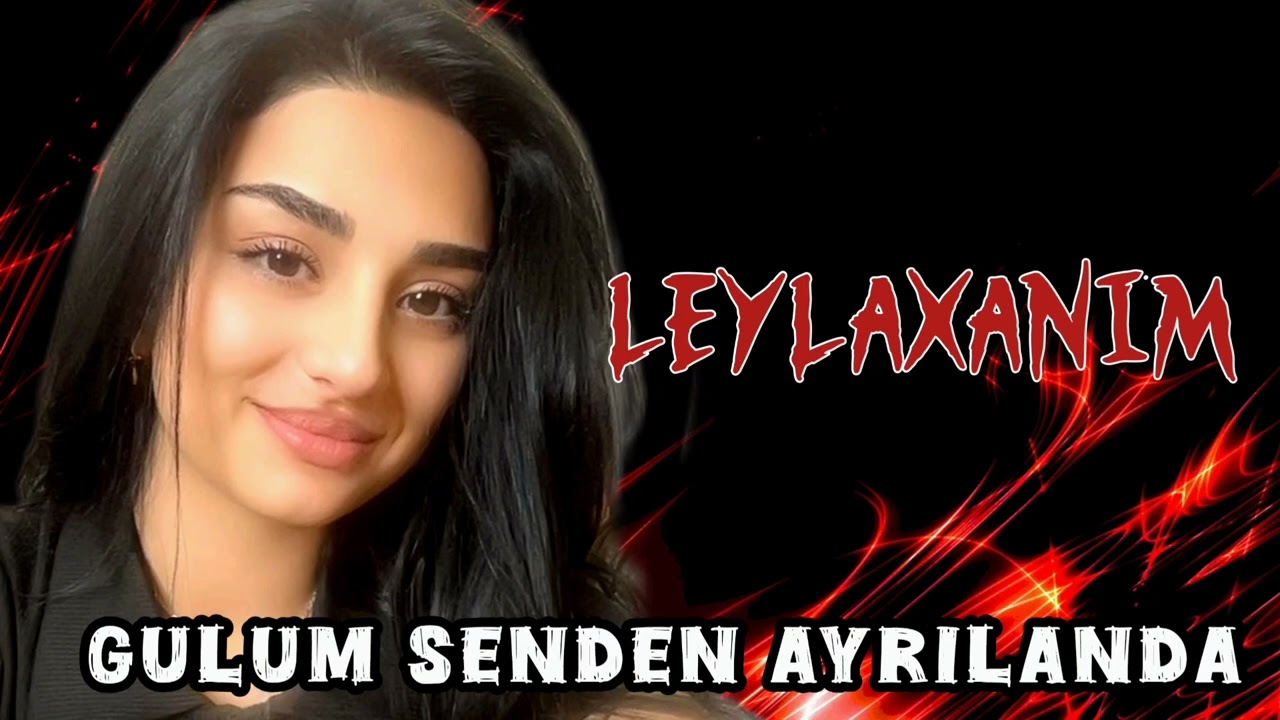 Leylaxanim - Gulum Senden Ayrilanda 2025 Yep yeni