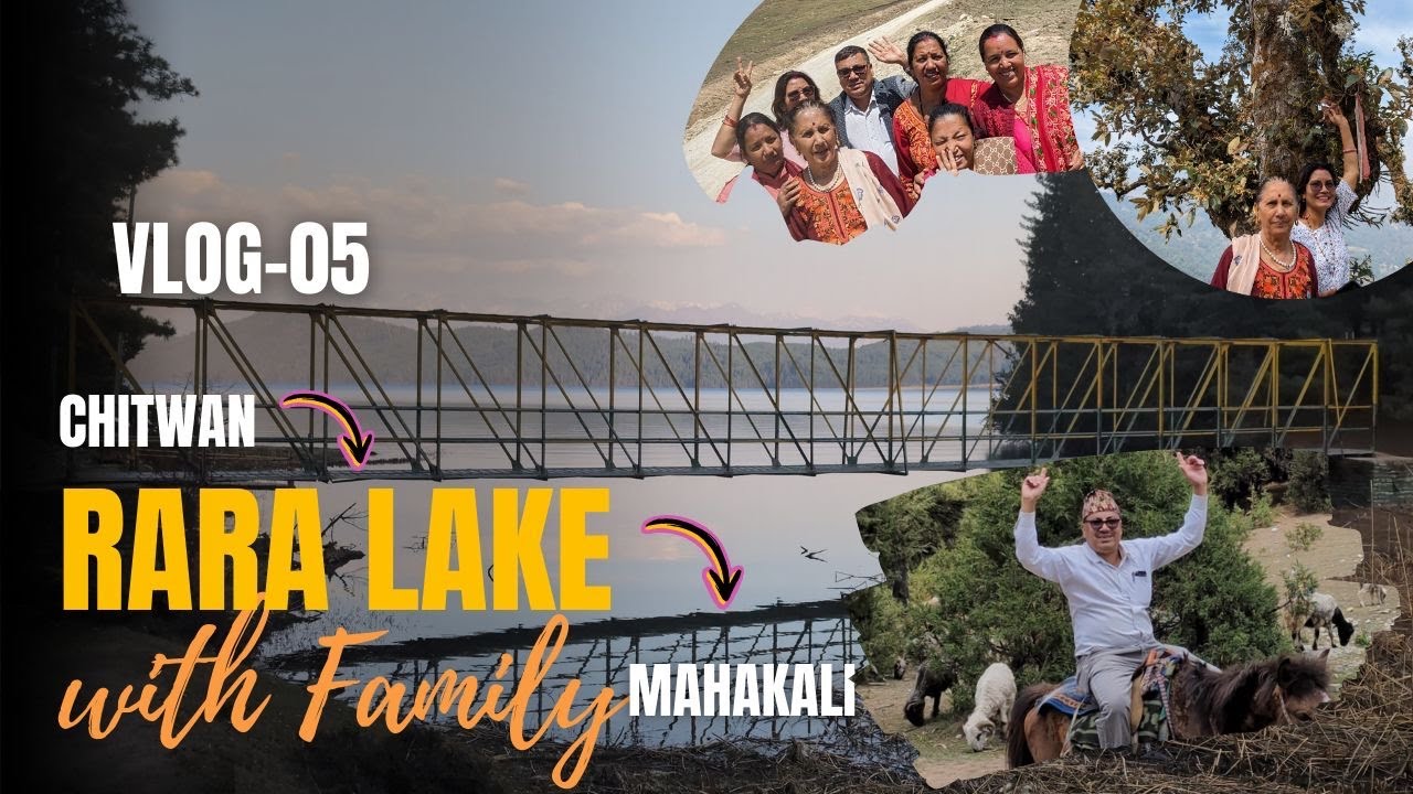 Vlog - 05 || The Complete Trip to RARA || Chitwan - RARA Lake - Mahakali Bridge