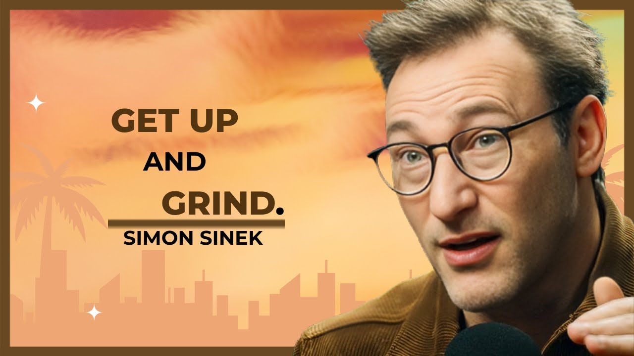 GET UP AND GRIND. |  MOTIVATION SIMON SINEK