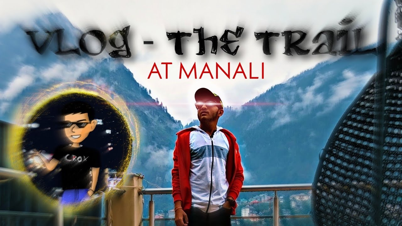 VLOG - THE TRAIL •AT MANALI• | CROX STONE