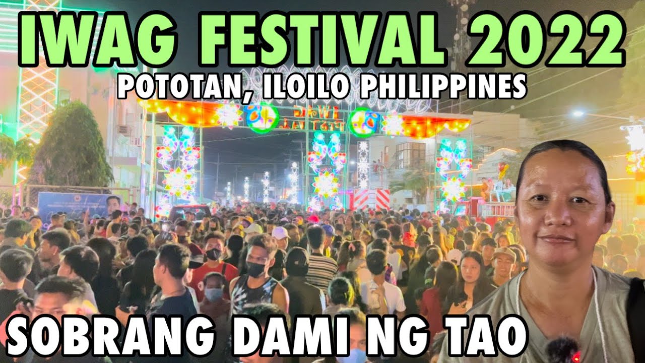 SOBRANG DAMI NG TAO NA PUMUNTA SA OPENING OF LIGHTS NG IWAG FESTIVAL 2022 SA POTOTAN #pototan