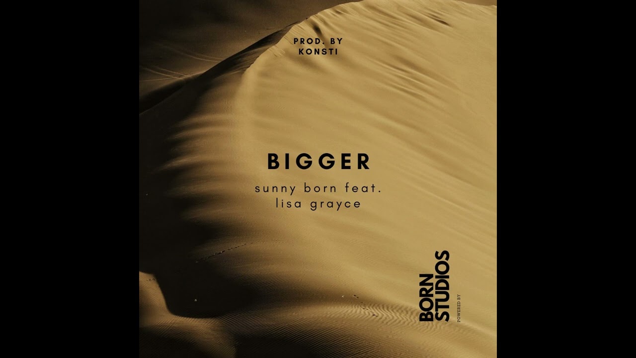 Sunny Born - bigger ft. Lisa Grayce (Audio)