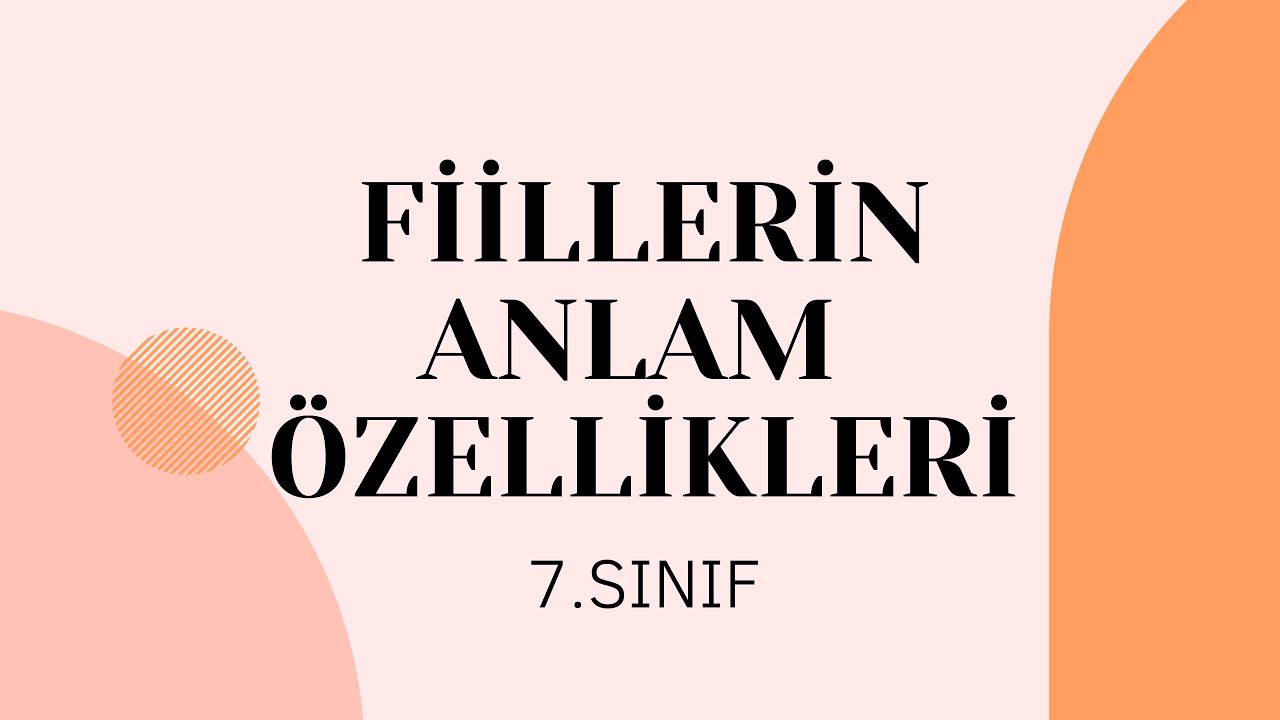 FİİLLERİN ANLAM ÖZELLİKLERİ  ( İŞ-OLUŞ-DURUM FİİLLERİ) - TÜRKÇE -        7. SINIF