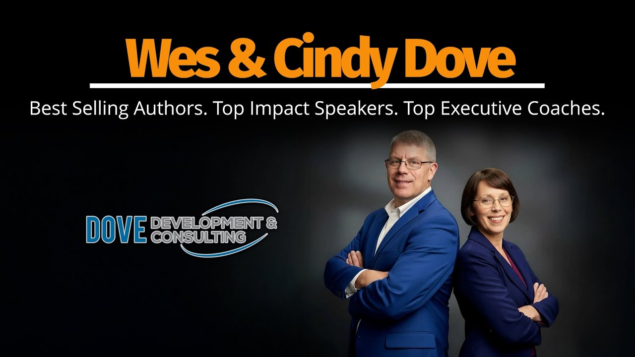 Wes & Cindy Dove: Best Selling Authors. Top Impact Speakers. Top Executive Coaches