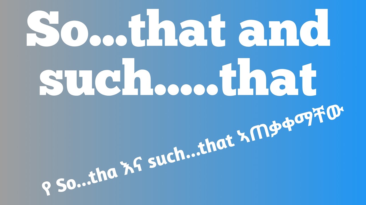 So... that and such........ that...and then result/የ so..that እና such..that ኣጠቃቀማቸው#english
