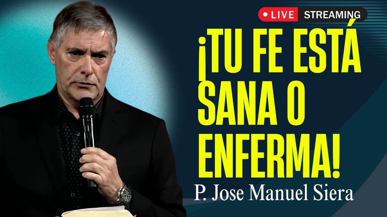 Cómo Tener una Fe Sana y Firme en Pruebas | P. Jose Manuel Siera