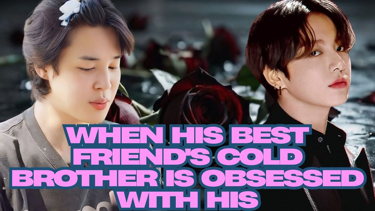 “Things Get Messy When His Best Friend’s Cold Brother Is Obsessed With Him | Jikook FF” #bts #kpop