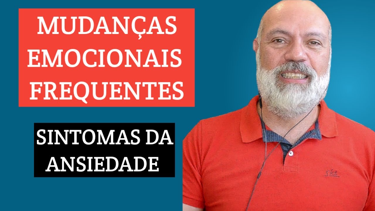 MUDAN&Ccedil;AS FREQUENTES E INTENSAS DE HUMOR E INSTABILIDADE EMOCIONAL - SINTOMAS DA ANSIEDADE